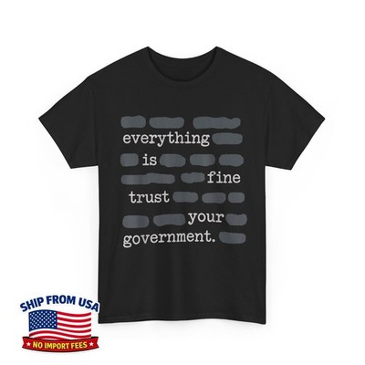Everything is Fine Trust Your Government Funny Saying Humor Unisex T-Shirt