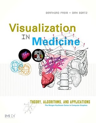 VISUALIZATION IN MEDICINE: THEORY, ALGORITHMS, AND By Bernhard Preim & Dirk