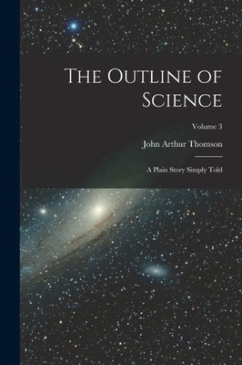 Thomson - Outline of Science  A Plain Story Simply Told  Volume 3 - Ne - X555z