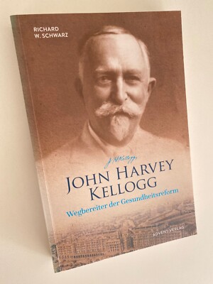 John Harvey Kellogg - Wegbereiter der Gesundheitsreform von R. W. Schwarz | p403