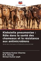 Klebsiella Pneumoniae : RôLe Dans La Santé Des Chameaux Et La RéSistance Aux Ant