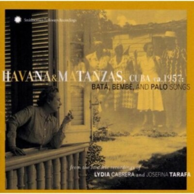 Havana and Matanzas, Cuba 1957: Bata, Bembe and Palo Songs, New Music