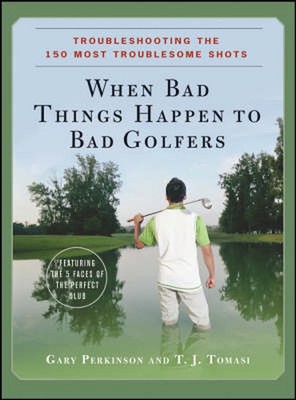 When Bad Things Happen to Bad Golfers: Troubleshooting the 150 Most Troublesome 
