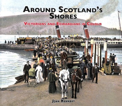 Around Scotland's Shores: Victorians and Edwardians in Colour by Hannavy, John