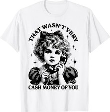 That Wasnt Very Cash Money Of You Funny Meme Graphic Unisex T Shirt