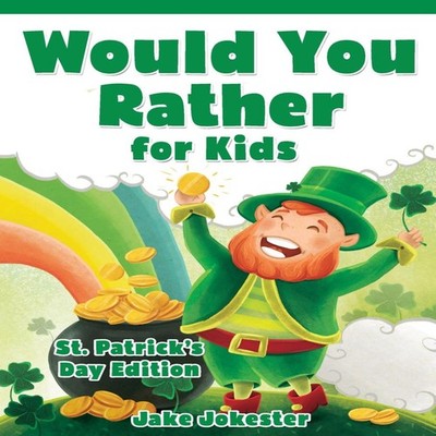 Would You Rather for Kids St. Patrick's Day Edition - 200 Hilario