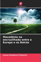 Vesna Stankovi¿ Pejnovi¿ | MacedóNia Na Encruzilhada Entre A Europa E Os BalcãS