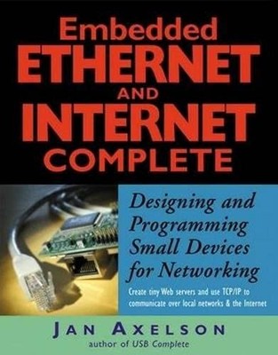 Embedded Ethernet and Internet Complete..., Jan Axelson