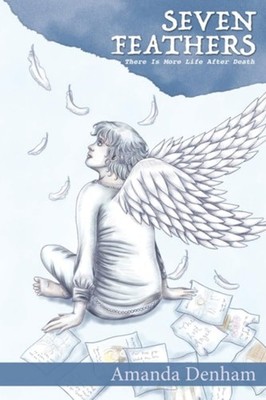 Seven Feathers: There is More Life After Death - Paperback NEW Amanda Denham 03/