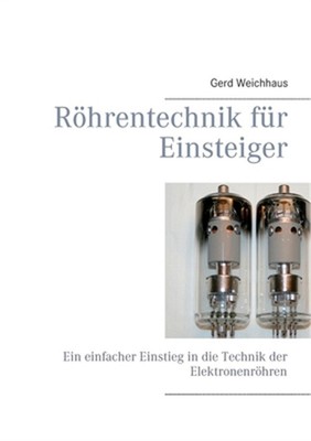 R�hrentechnik f�r Einsteiger: Ein einfacher Einstieg in die Technik der Elektron