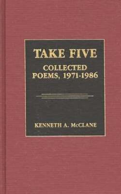 Take Five: Collected Poems, 1971-1986 by Kenneth a McClane: New