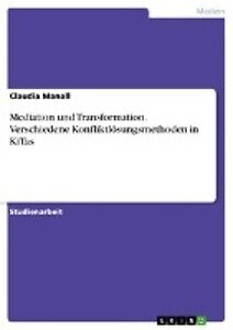 Mediation Und Transformation. Verschiedene Konfliktlösungsmethoden In