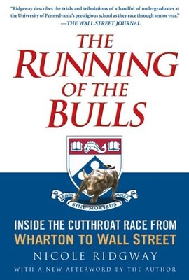 The Running of the Bulls: Inside the Cutthroat Race from Wharton to Wall Str...