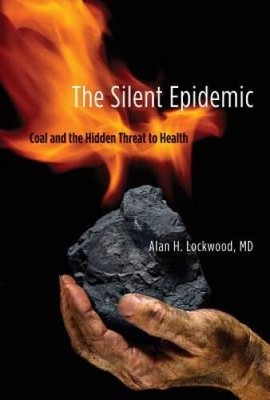 The Silent Epidemic: Coal and the Hidden Threat to Health (MIT Press) - GOOD