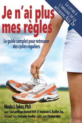 Je n'ai plus mes rgles: Le guide complet pour retrouver des cycles r?guliers by 