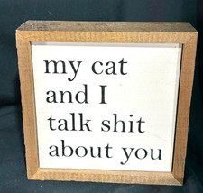 My Cat and I Talk About You wood sign 6x6 made in USA