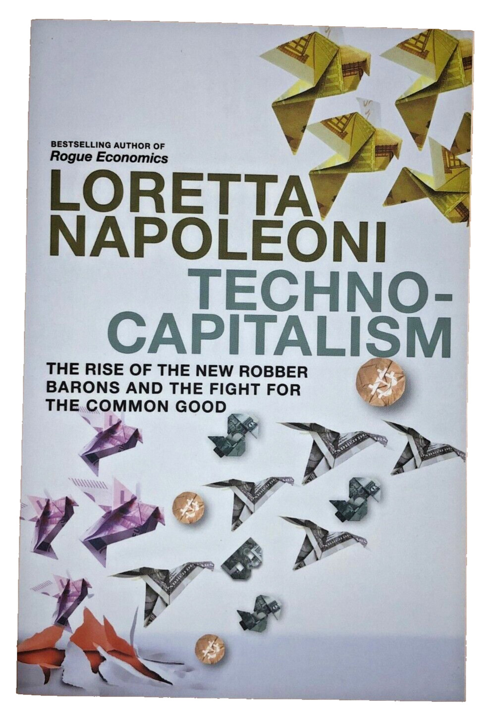 Technocapitalism New Robber Barons & the Common Good Loretta Napoleoni NEW BOOK