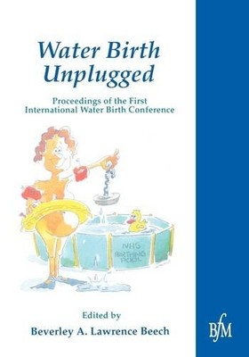 Water Birth Unplugged: Proceedings of the First International  W