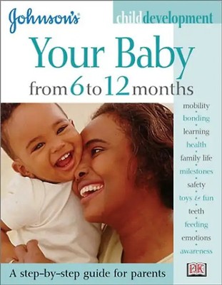 Your Baby From 6 to 12 Months (Johnson's Child Development) - Tracey Godridge