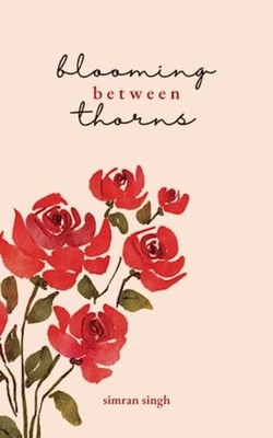 Blooming Between Thorns -  NEW SIMRAN. SINGH 2023-07
