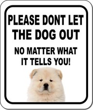 PLEASE DONT LET THE DOG OUT Chow Chow Metal Aluminum Composite Sign