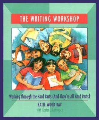 Writing Workshop : Working Through the Hard Parts by Katie Ray/Lester Laminack 