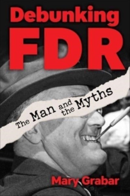 Debunking FDR by Mary Grabar HARDBACK 9781684515684
