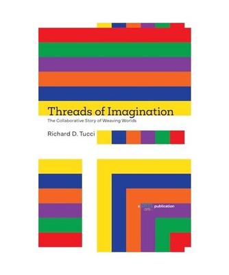 Threads of Imagination: The Collaborative Story of Weaving Worlds, Tucci, Richar