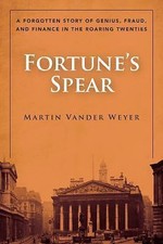 Fortune's Spear: A Forgotten Story of Genius, Fraud, and Finance in the Roaring