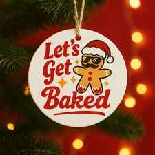 Funny Let’s Get Baked Christmas Ornament Gingerbread Man Holiday Humor Gift