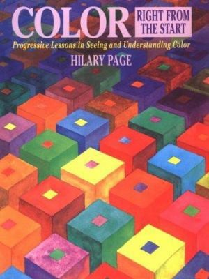 Color Right from the Start: Progressive Lessons in Seeing and Understanding...