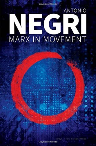 Marx in Movement: Operaismo in Context, Negri, Emery 9781509544233 New^+
