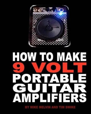 How to Make 9 Volt Portable Guitar Amplifiers: Build your very own mini boutique
