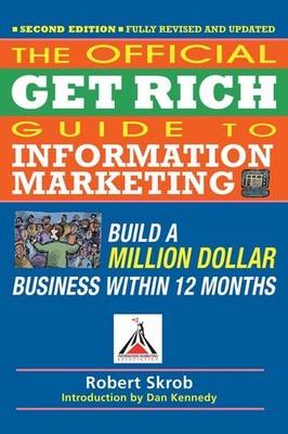 Official Get Rich Guide to Information Marketing: Build a Million Dollar Busines
