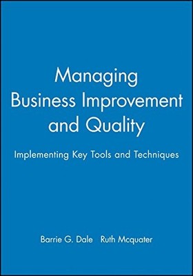 Managing Business Improvement and Quality: Implementing Key Tool