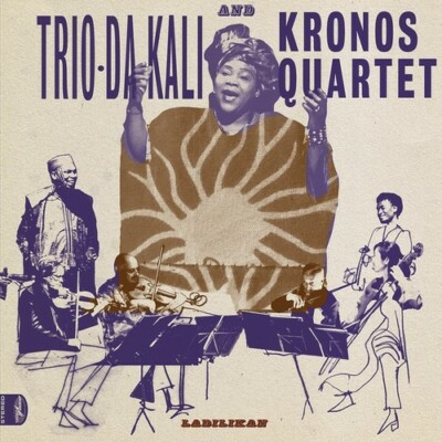 Ladilikan by Trio Da Kali / Kronos Quartet (CD, 2017)