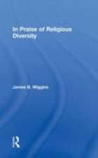 In Praise of Religious Diversity by Wiggins, James