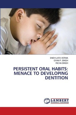 Sneh Lata Verma (u. a.) | PERSISTENT ORAL HABITS: MENACE TO DEVELOPING DENTITION