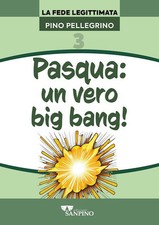 Pasqua: un vero big bang!  - Pellegrino Pino - Sanpino