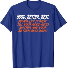 Funny Good Better Best Never Let It Rest Till Your Go Unisex T-Shirt
