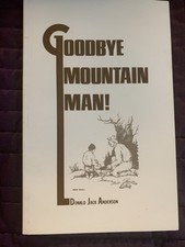 Goodbye Mountain Man! by Donald Jack Anderson America’s Vanishing Mountain Men