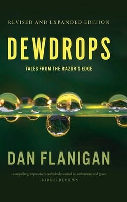 Dewdrops: Tales From The Razor's Edge (Second Edition) by Dan Flanigan Hardcover