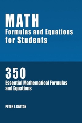 Math Formulas and Equations for Students: 350 Essential Mathematical Formulas an
