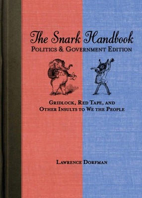 The Snark Handbook: Politics and Government Edition: Gridlock, Red Tape, and Ot,