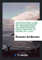 Duncan Anderson | Scottish Folk-Lore; Or, Reminiscences Of Aberdeenshire From...