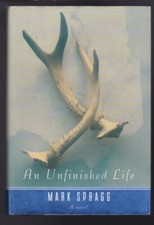 An Unfinished Life: A Novel by Mark Spragg Hardcover LN