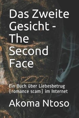Das Zweite Gesicht - The Second Face: Ein Buch ?ber Liebesbetrug (romance scam)
