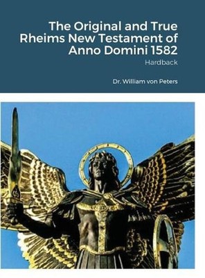 The Original and True Rheims New Testament of Anno Domini 1582: Hardback by Dr W