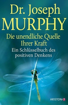 Die unendliche Quelle Ihrer Kraft Joseph Murphy