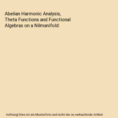 Abelian Harmonic Analysis, Theta Functions and Functional Algebras on a Nilmanif
